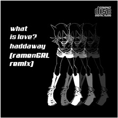 What Is Love / ramenGRL remix