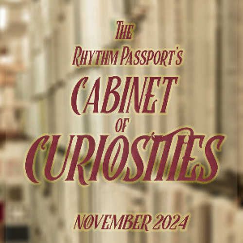 The Rhythm Passport’s Cabinet of Curiosities - November 2024