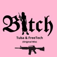 TUBA , FreeTech - Bitch (Original Mix)
