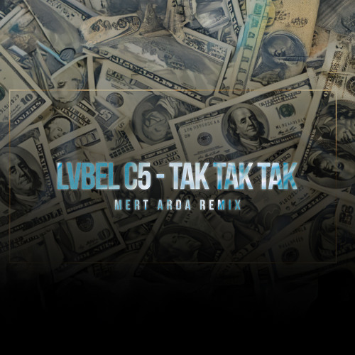 Lvbel C5 - Tak Tak Tak ( Mert Arda Remix )