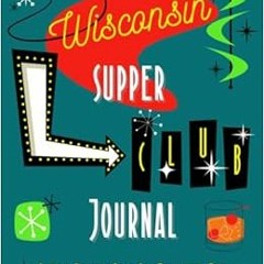 Get EBOOK 📌 Wisconsin Supper Club Journal: The Ideal Way to Record, Rate, and Rememb