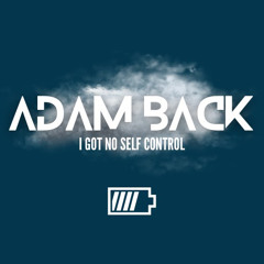 A̶d̶a̶m̶ ̶B̶a̶c̶k̶ - I got no self control