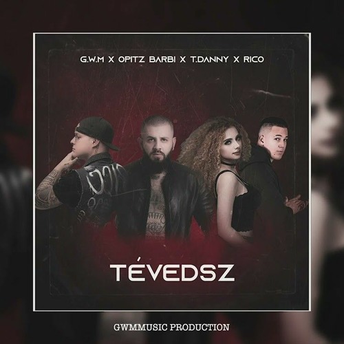 G.w.M x Opitz Barbi x T.Danny x Rico - Tévedsz Official Audio