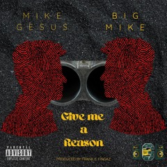 Give Me A Reason (feat. Big Mike)
