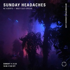 Sunday Headaches w/Alberto | Multi Culti Special [Internet Public Radio]