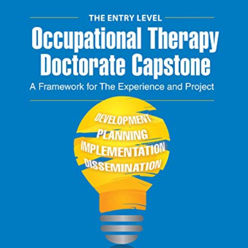 ACCESS EPUB 🗃️ The Entry Level Occupational Therapy Doctorate Capstone: A Framework