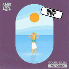 Bleu Soleil & Luiza - Soleil Bleu (BKRS REMIX)