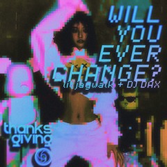 Will You Ever Change? ft. lil jaywalk, DJ DAX • Prod. lunafreya