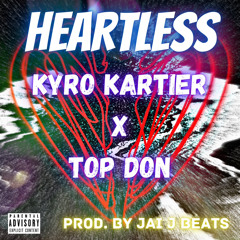 Kyro Kartier x Top Don - Heartless (Prod. By Jai J Beats)