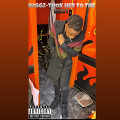 Buggz- Took her to the west