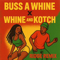 BUSS A WHINE X WHINE & KOTCH (RIDGE REMIX)