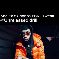 Sha Ek x Choppa EBK - Tweak