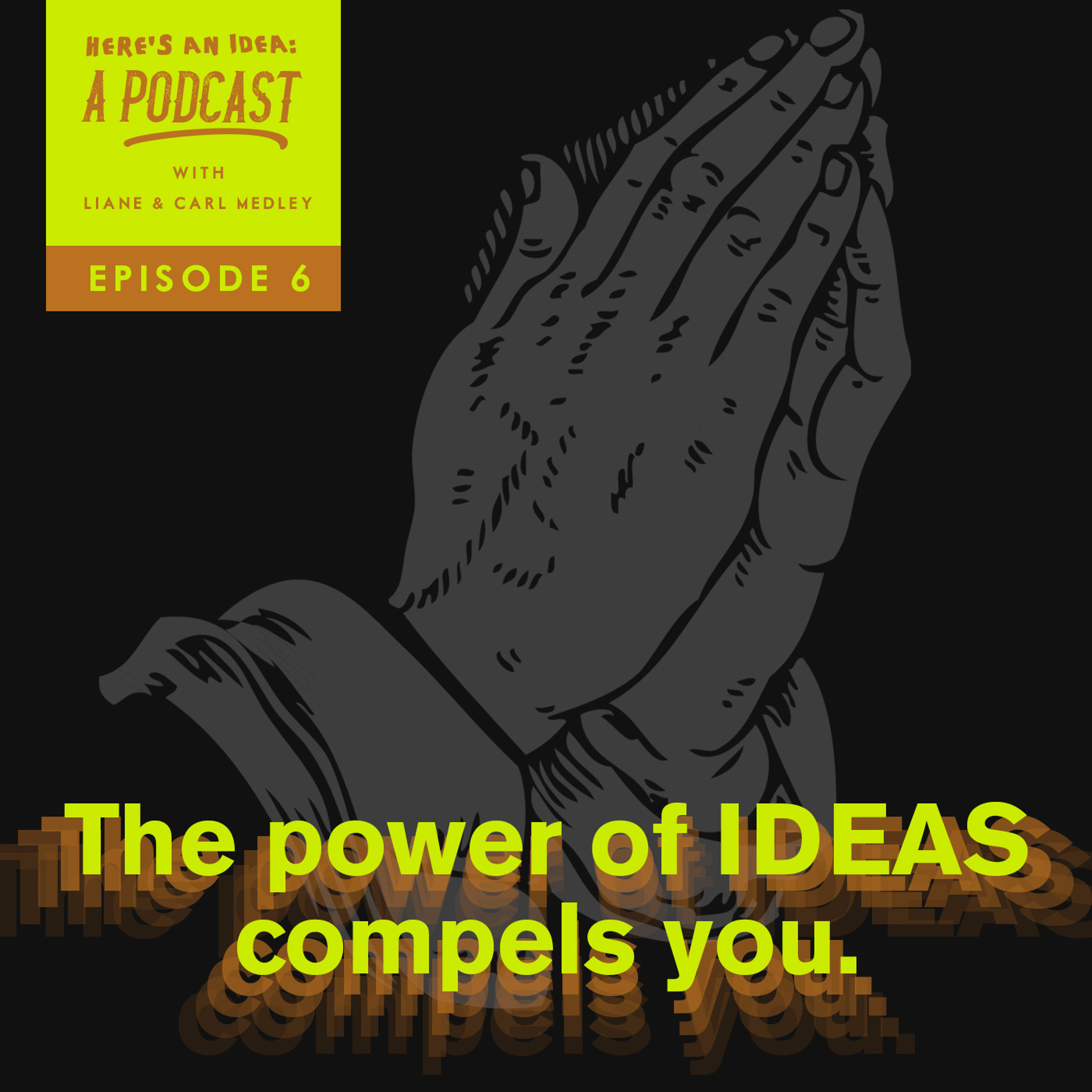 6 - The Power of Ideas Compels You
