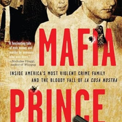 [Download] KINDLE ✉️ Mafia Prince: Inside America's Most Violent Crime Family and the