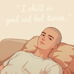 I chill in good and bad times