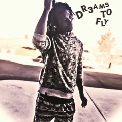 Dr3ams T0 FLy