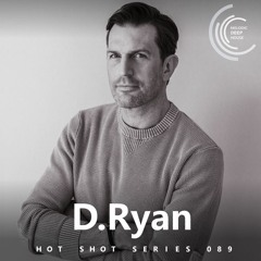 [HOT SHOT SERIES 089] - Podcast by D.Ryan [M.D.H.]