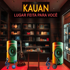 Kauan, Lugar feita para Você