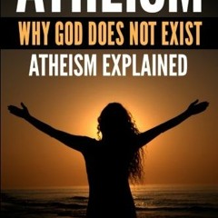 Read ❤️ PDF Atheism: Why God Does Not Exist: Atheism Explained by  Dan Steel