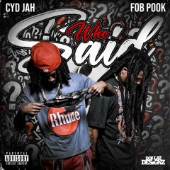 CYD Jah x FOB Pook - Who Said