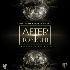 After Tonight - No L Fever & True'ly Young