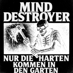 Mind Destroyer - Nur Die Harten Kommen In Den Garten
