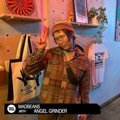 Madbeans With Angel Grinder | January 13, 2022