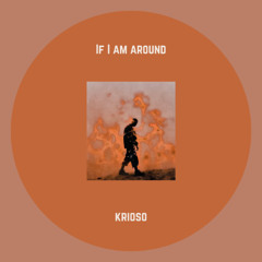 If I Am Around - Krioso