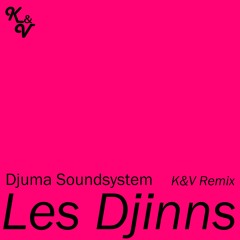 Djuma Soundsystem - Les Djinns (K&V Remix)