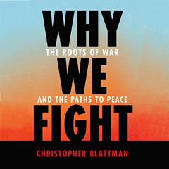 ACCESS EPUB 🗸 Why We Fight: The Roots of War and the Paths to Peace by  Christopher