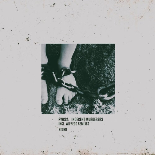 PWCCA - Indecent Murderers (Incl. Wifredo Remixes) HT089 out !
