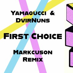 Yamagucci & DvirNuns - First Choice(Markcuson Remix)