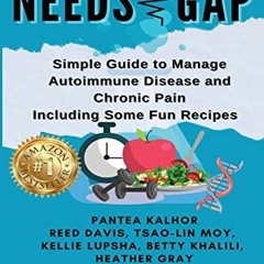 GET KINDLE 📥 Needs Gap: Simple Guide to Manage Autoimmune Disease and Chronic Pain-