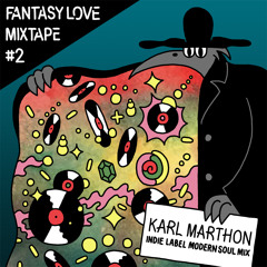 Fantasy Love Mixtape #2 - Karl Marthon indie label modern soul