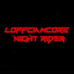 Loffciamcore - Night Rider 🌙