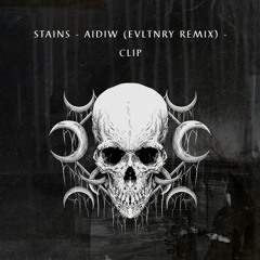Stains - AIDIW (EVLTNRY Remix) - CLIP