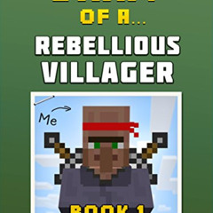 [ACCESS] KINDLE 💜 Diary of a Rebellious Villager: Book 1 [An Unofficial Minecraft Bo