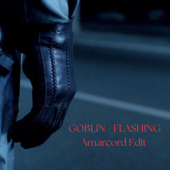 Goblin - flashing (Amarcord  Edit)