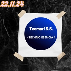 TXEMARI S.S. - - -- - --- TECHNO - ESENCIA 1 - - -- - -      NOVIEMBRE 24