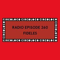 Circoloco Radio 260 - Fideles