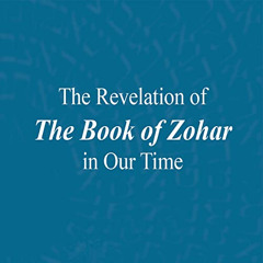 [READ] EPUB 📥 The Revelation of the Book of Zohar in Our Time by  Michael Laitman,Kr