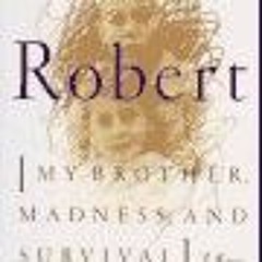 [GET] KINDLE 💝 Imagining Robert: My Brother, Madness, and Survival : A Memoir by  Ja