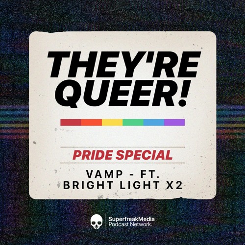 They're Queer - Pride Month Special: Vamp ft. Bright Light Bright Light