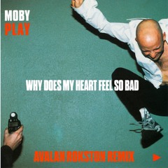 Moby - Why Does My Heart Feel So Bad (AVALANROKSTON Remix)