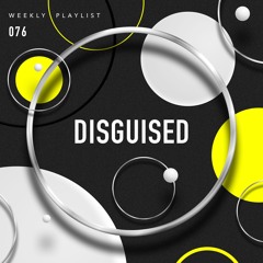 DISGUISED Weekly - 076