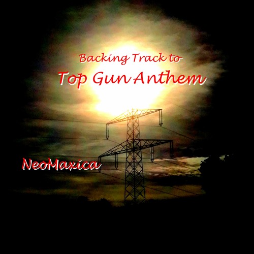Stream Top Gun Anthem (as sound or backing track) by NeoMaxica Listen
