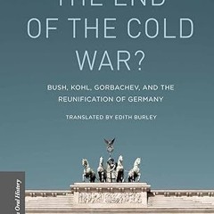 get [PDF] The End of the Cold War?: Bush, Kohl, Gorbachev, and the Reunification of Germany (Pa