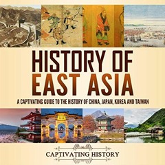 VIEW EBOOK EPUB KINDLE PDF History of East Asia: A Captivating Guide to the History o