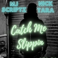 MJ Scriptz x Nick Tara - Catch Me Slippin'