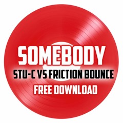 Stu - C Vs Friction Bounce Mix - Somebody